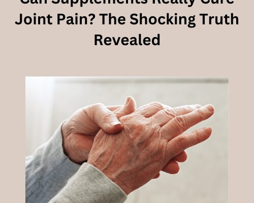 Can Supplements Really Cure Joint Pain? The Shocking Truth Revealed Can Supplements Really Cure Joint Pain