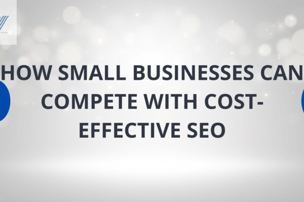 How Small Businesses Can Compete With Cost-Effective SEO