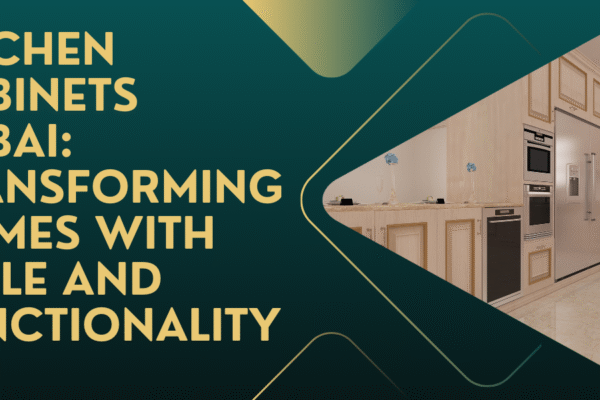 Kitchen Cabinets Dubai: Transforming Homes with Style and Functionality Kitchen Cabinets Dubai