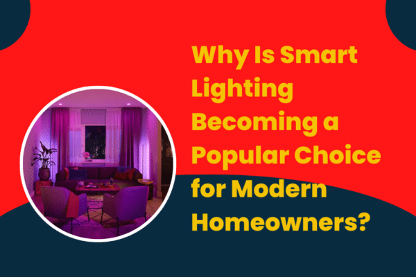 Why Is Smart Lighting Becoming a Popular Choice for Modern Homeowners? Smart lighting for home